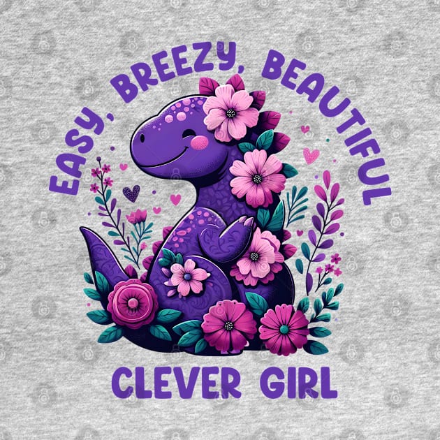 Easy Breezy Beautiful Clever Girl Cute Dinosaur by hippohost